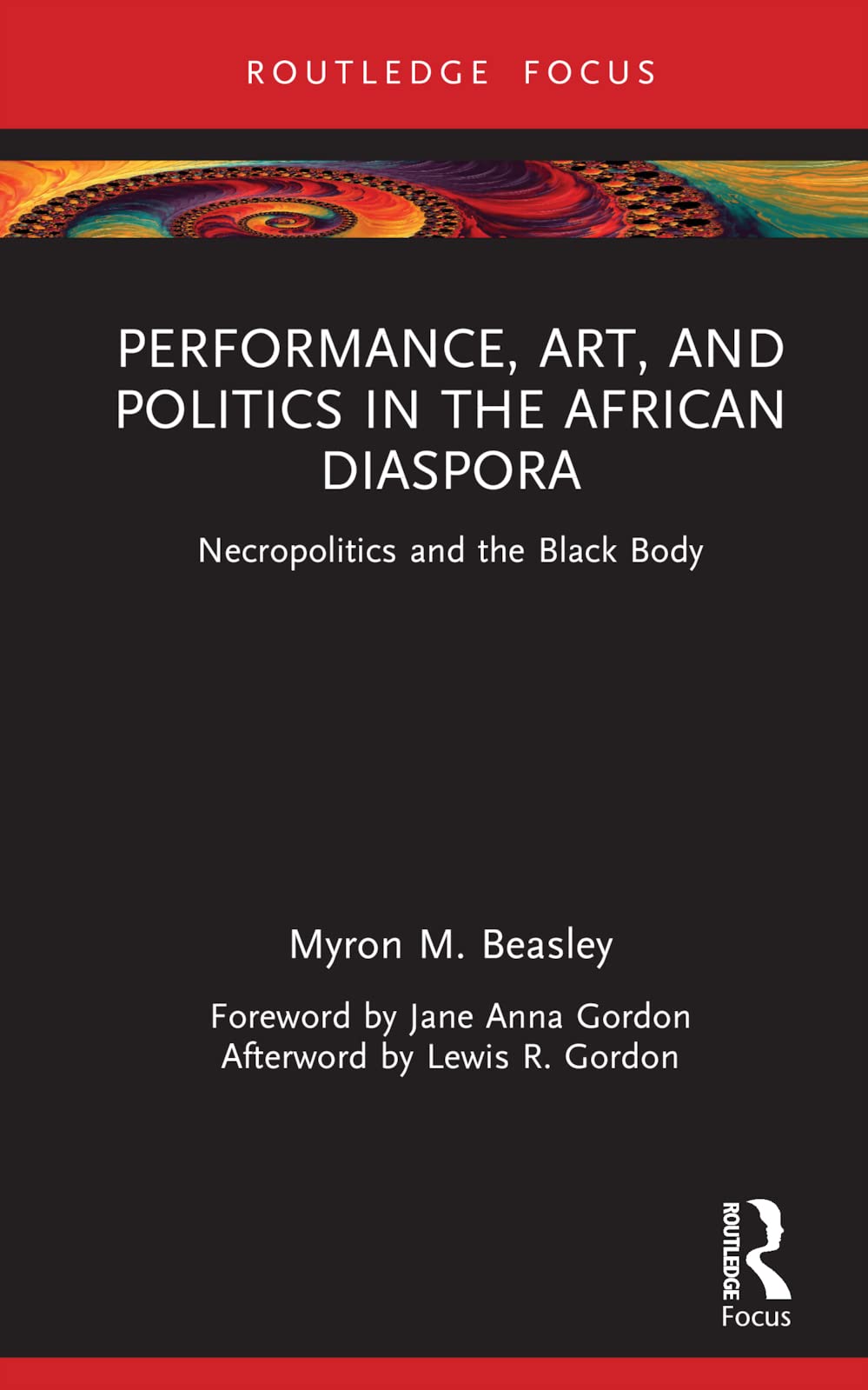 Performance, Art, and Politics in the African Diaspora: Necropolitics and the Black Body (Routledge Focus on Art History and Visual Studies)