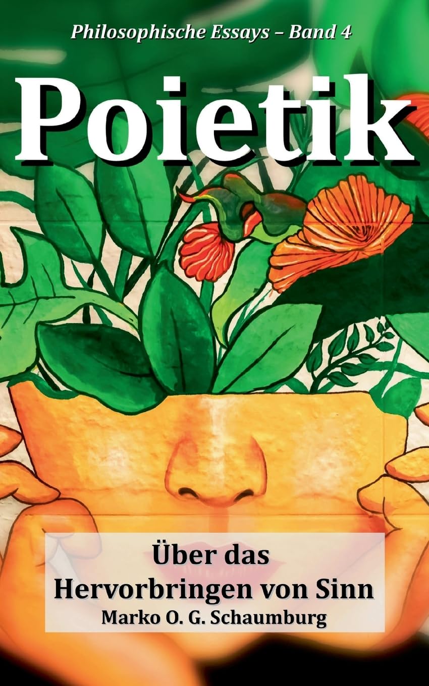 Poietik: Über das Hervorbringen von Sinn (Philosophische Essays)