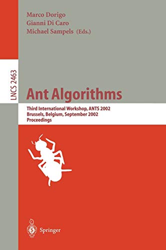 Ant Algorithms: Third International Workshop, ANTS 2002, Brussels, Belgium, September 12-14, 2002. Proceedings (Lecture Notes in Computer Science) (Lecture Notes in Computer Science, 2463, Band 2463)