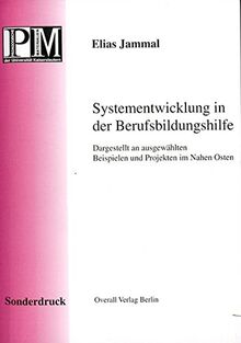 Systementwicklung in der Berufsbildungshilfe: Dargestellt an ausgewählten Beispielen und Projekten im Nahen Osten (Beiträge zur Entwicklung der Berufspädagogik in ihren internationalen Dimensionen)