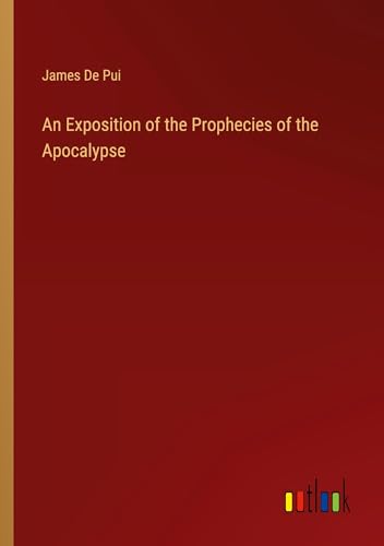 An Exposition of the Prophecies of the Apocalypse