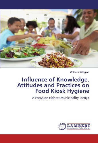 Influence of Knowledge, Attitudes and Practices on Food Kiosk Hygiene: A Focus on Eldoret Municipality, Kenya
