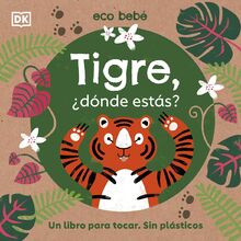 Tigre, ¿dónde estás? (Eco bebé): Un libro para tocar. Sin plásticos (Cuentos infantiles)