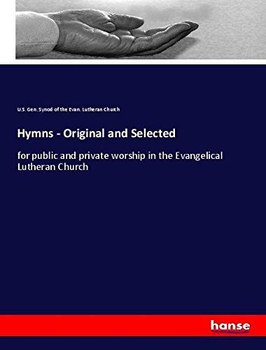 Hymns - Original and Selected: for public and private worship in the Evangelical Lutheran Church
