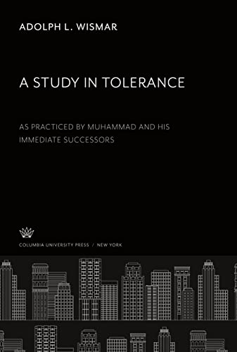 A Study in Tolerance: As Practiced by Muhammad and His Immediate Successors