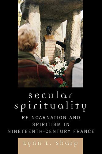 Secular Spirituality: Reincarnation and Spiritism in Nineteenth-Century France