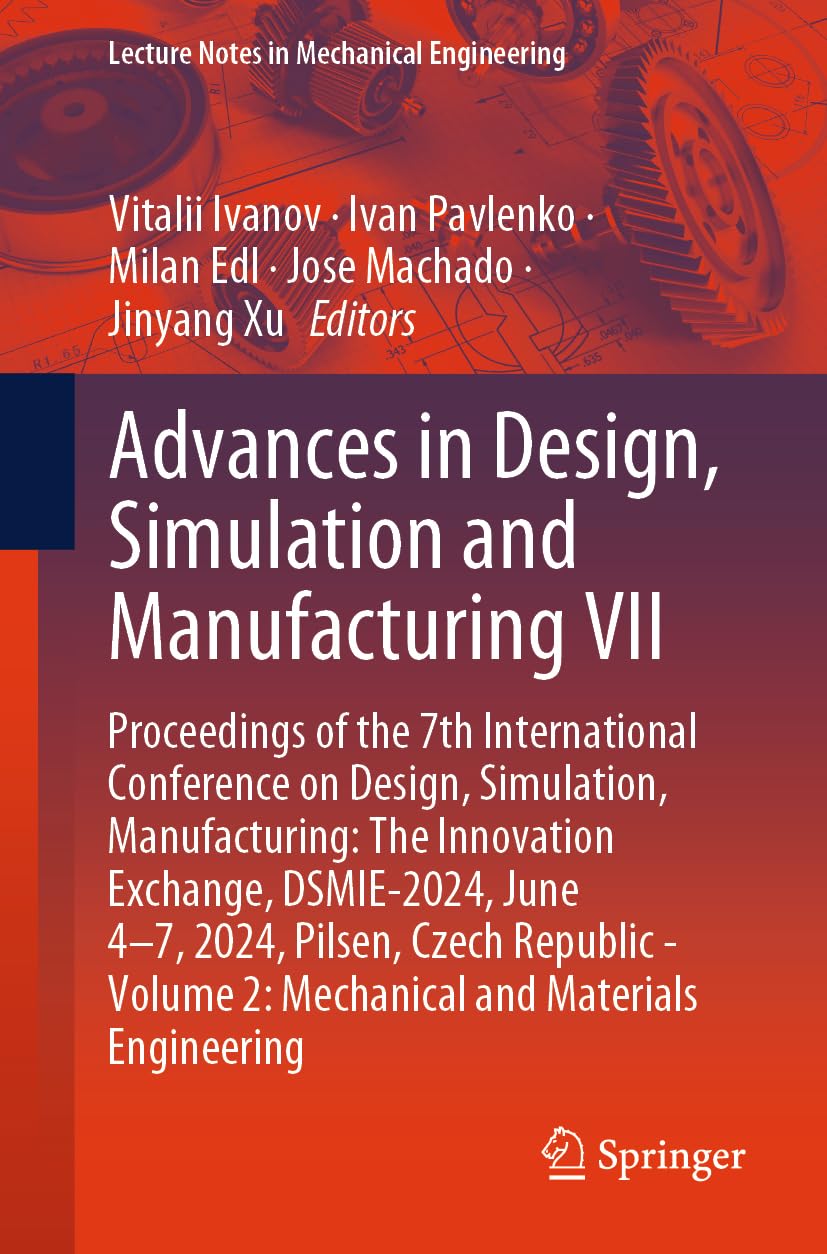 Advances in Design, Simulation and Manufacturing VII: Proceedings of the 7th International Conference on Design, Simulation, Manufacturing: The ... Notes in Mechanical Engineering, Band 2)
