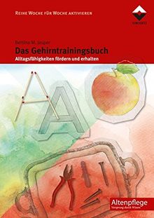 Das Gehirntrainingsbuch: Alltagsfähigkeiten fördern und erhalten (Woche für Woche aktivieren)