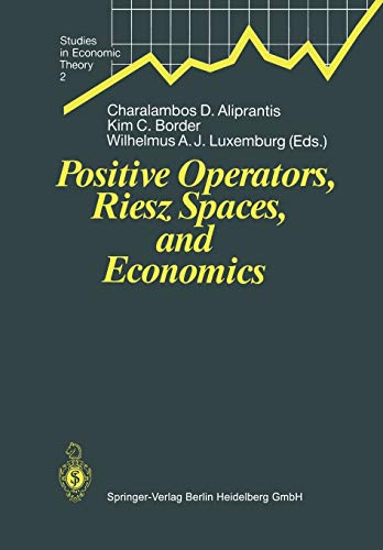 Positive Operators, Riesz Spaces, and Economics: Proceedings of a Conference at Caltech, Pasadena, California, April 16-20, 1990 (Studies in Economic Theory) (Studies in Economic Theory, 2, Band 2)