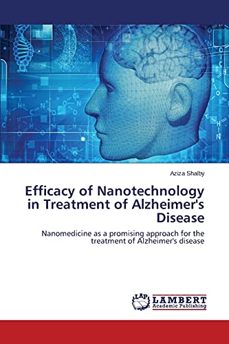 Efficacy of Nanotechnology in Treatment of Alzheimer's Disease: Nanomedicine as a promising approach for the treatment of Alzheimer's disease
