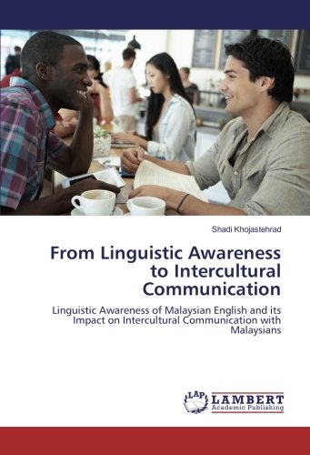 From Linguistic Awareness to Intercultural Communication: Linguistic Awareness of Malaysian English and its Impact on Intercultural Communication with Malaysians