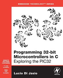 Programming 32-Bit Microcontrollers in C: Exploring the Pic32: Exploring the PIC32 (Embedded Technology)