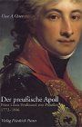 Der preußische Apoll. Prinz Louis Ferdinand von Preußen 1772-1806