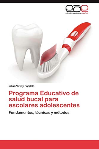 Programa Educativo de salud bucal para escolares adolescentes: Fundamentos, técnicas y métodos