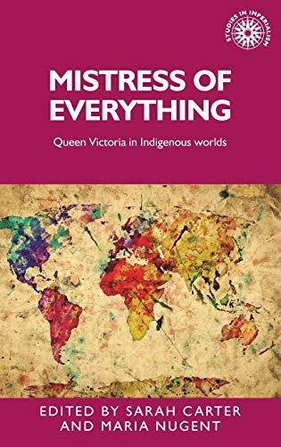 Mistress of Everything: Queen Victoria in Indigenous Worlds (Studies in Imperialism)