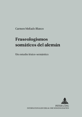 Fraseologismos somáticos del alemán: Un estudio léxico-semántico (Studien zur romanischen Sprachwissenschaft und interkulturellen Kommunikation)