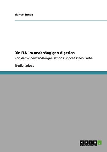 Die FLN im unabhängigen Algerien: Von der Widerstandsorganisation zur politischen Partei
