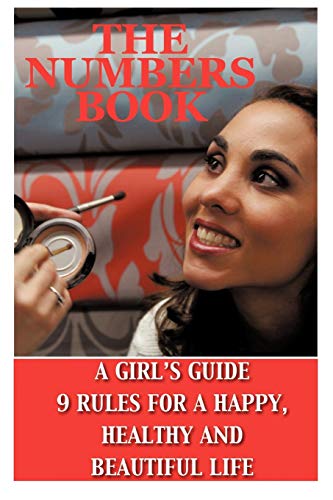 The Numbers Book: A Girl's Guide, 9 Rules for a Happy and Healthy Beautiful Life: A Girl's Guide, 9 Rules To A Healthy, Happy And Beautiful Life