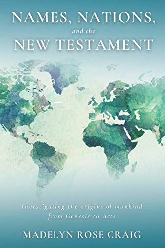 Names, Nations, and the New Testament: Investigating the origins of mankind from Genesis to Acts