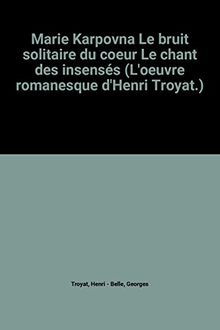 MARIE KARPOVNA / LE BRUIT SOLITAIRE DU COEUR / LE CHANT DES INSENSES.