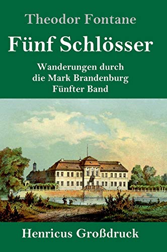 Fünf Schlösser (Großdruck): Wanderungen durch die Mark Brandenburg Fünfter Band