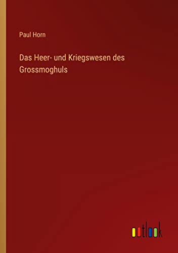 Das Heer- und Kriegswesen des Grossmoghuls