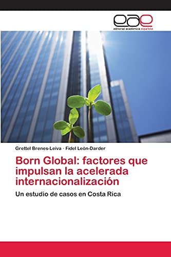 Born Global: factores que impulsan la acelerada internacionalización: Un estudio de casos en Costa Rica