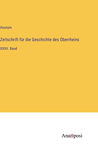 Zeitschrift für die Geschichte des Oberrheins: XXXV. Band