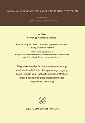 Möglichkeiten der Schnittkraftverminderung am Hobelmeißel beim Zerspanungsvorgang durch Einsatz von Höchstdruckwasserstrahlen unter besonderer ... Landes Nordrhein-Westfalen, 3068, Band 3068)