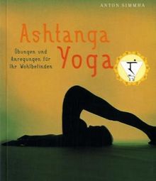 Ashtanga Yoga. Übungen und Anregungen für Ihr Wohlbefinden