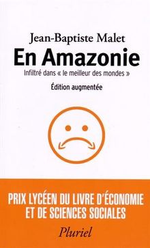En Amazonie : infiltré dans le meilleur des mondes