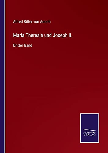 Maria Theresia und Joseph II.: Dritter Band