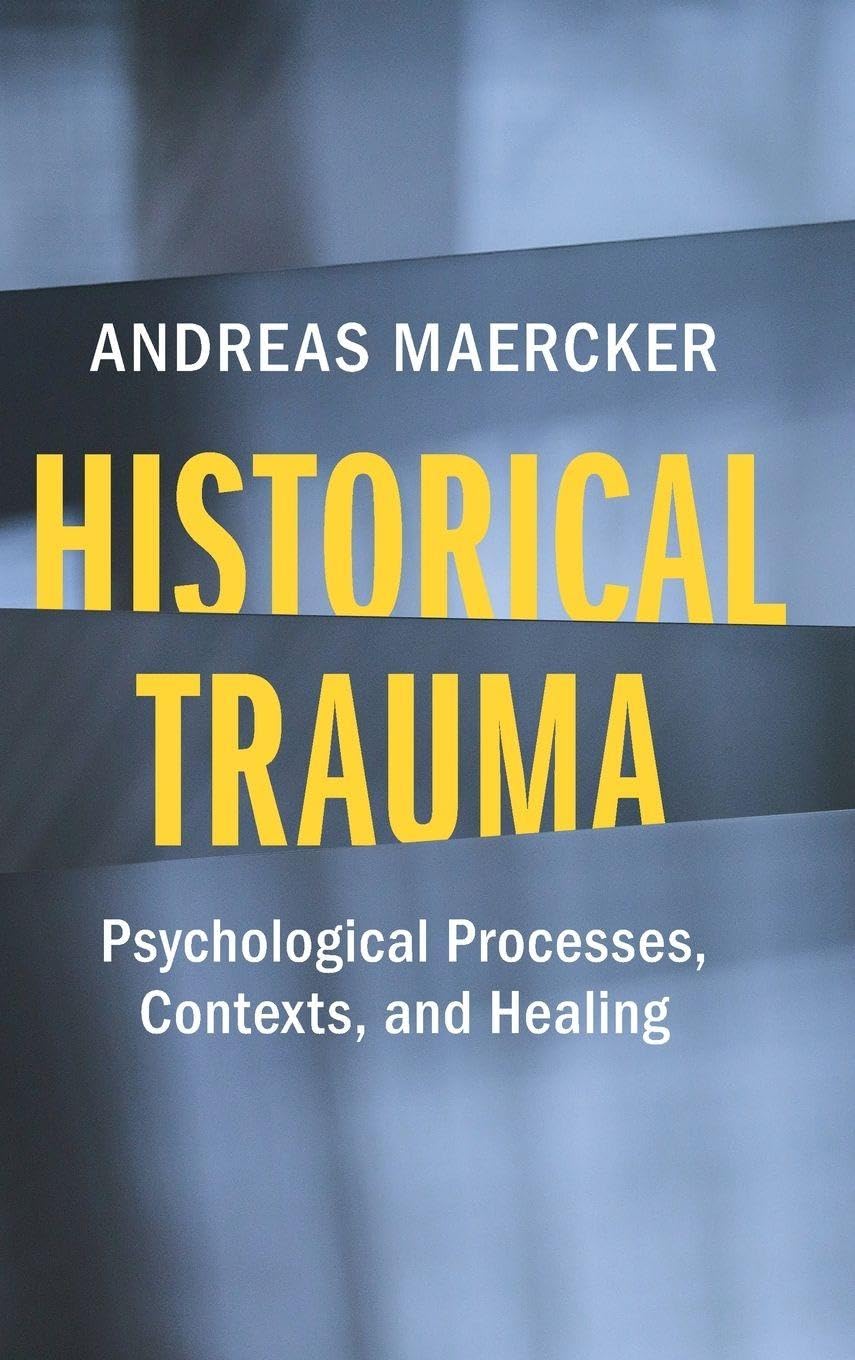 Andreas Maercker Historical Trauma, Psychological Processes, Contexts, And Healing