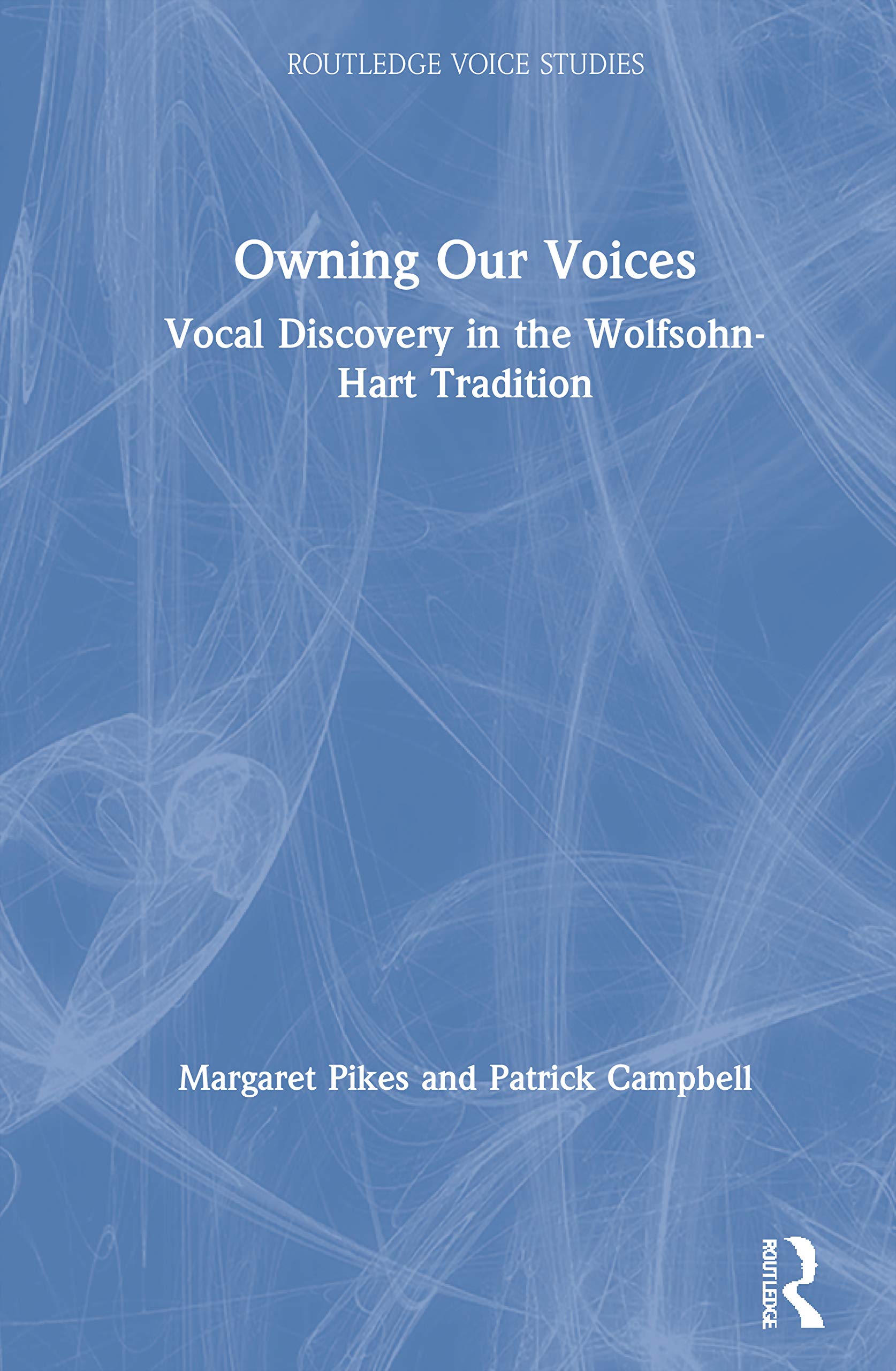 Owning Our Voices: Vocal Discovery in the Wolfsohn-Hart Tradition (Routledge Voice Studies)