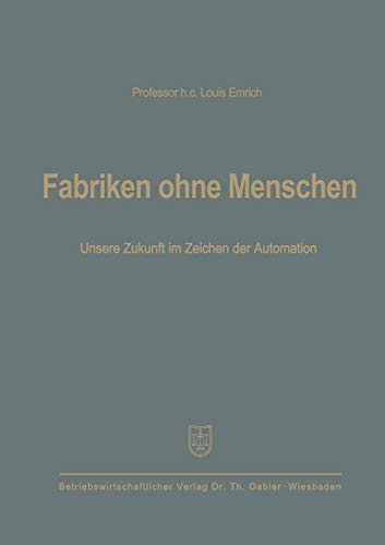 Fabriken ohne Menschen: Unsere Zukunft Im Zeichen Der Automation (German Edition)