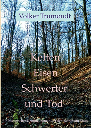 Kelten Eisen Schwerter und Tod: historischer Kriminalroman