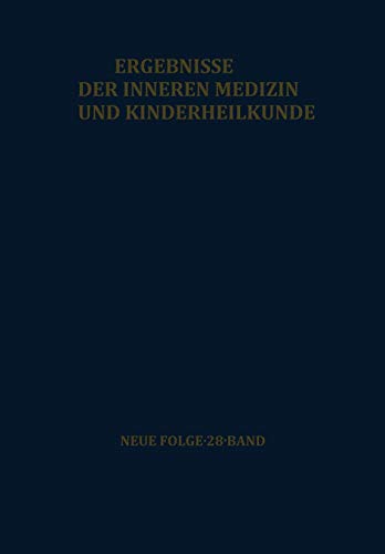 Ergebnisse der Inneren Medizin und Kinderheilkunde: Neue Folge (Ergebnisse der Inneren Medizin und Kinderheilkunde. Neue Folge Advances in Internal Medicine and Pediatrics, 28, Band 28)