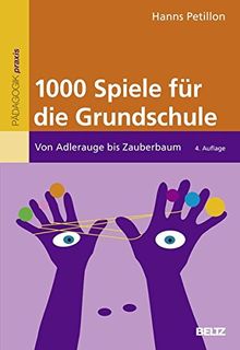 1000 Spiele für die Grundschule: Von Adlerauge bis Zauberbaum (Beltz Praxis)