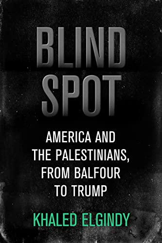 Blind Spot: America and the Palestinians, from Balfour to Trump (Brookings / Ash Center Series, Innovative Governance in the 21st Century)