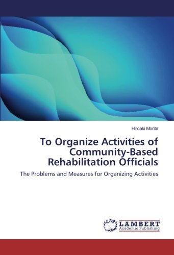To Organize Activities of Community-Based Rehabilitation Officials: The Problems and Measures for Organizing Activities