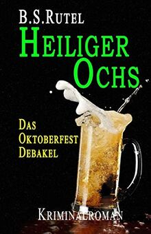 Heiliger Ochs: Das Oktoberfest-Debakel (Amadeus von Waldenbruck, Band 1)