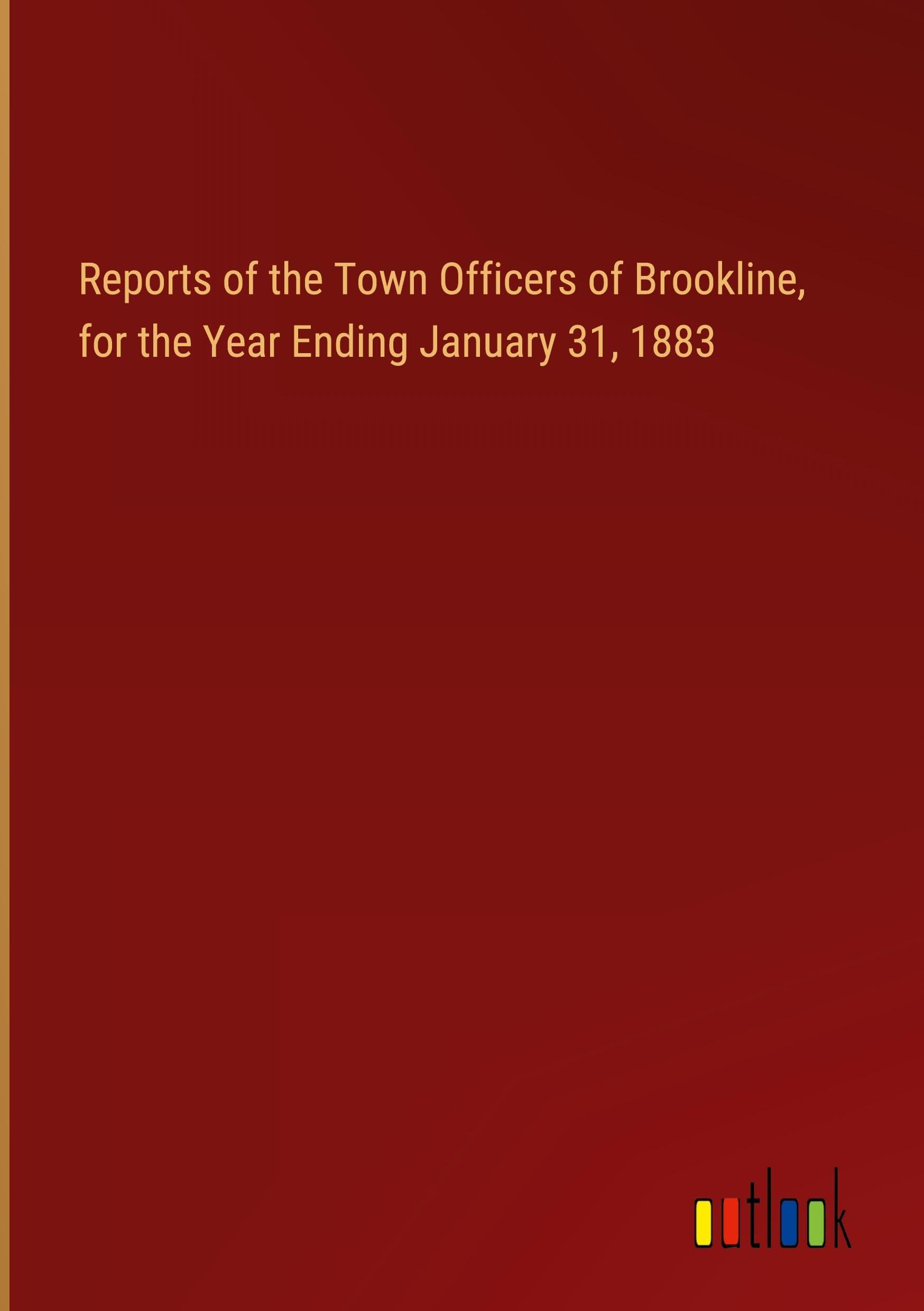 Reports of the Town Officers of Brookline, for the Year Ending January 31, 1883