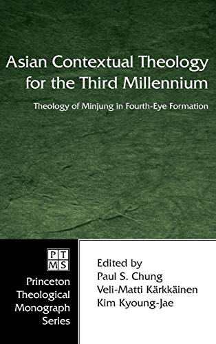 Asian Contextual Theology for the Third Millennium: Theology of Minjung in Fourth-Eye Formation (Princeton Theological Monograph)