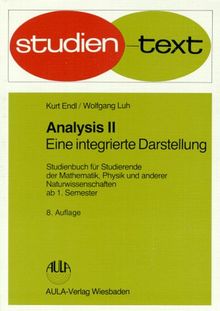 Analysis II - Eine integierte Darstellung - Studienbuch für Studierende der Mathematik, Physik und andere Naturwissenschaften ab 1. Semester. Studien-Text Mathematik
