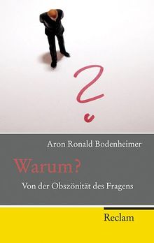 Warum?: Von der Obszönität des Fragens