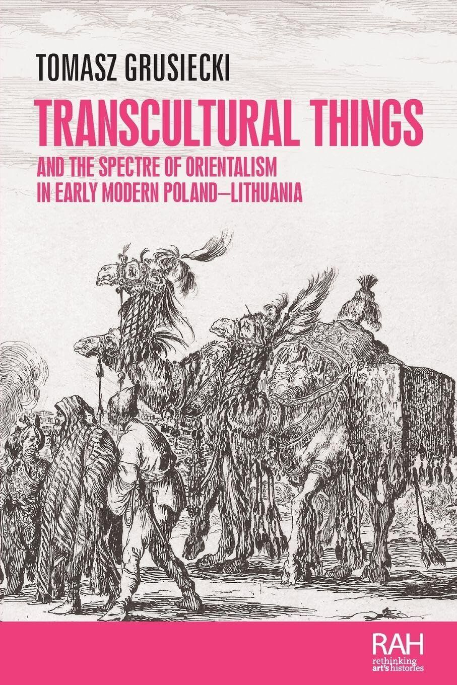 Transcultural Things and the Spectre of Orientalism in Early Modern Poland-lithuania