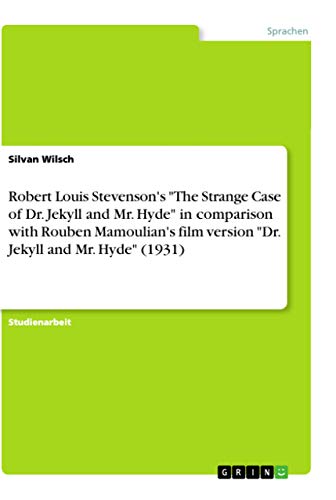Robert Louis Stevenson's The Strange Case of Dr. Jekyll and Mr. Hyde in comparison with Rouben Mamoulian's film version Dr. Jekyll and Mr. Hyde (1931)