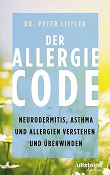 Der Allergie-Code: Neurodermitis, Asthma und Allergien verstehen und überwinden