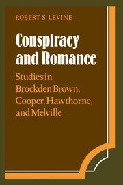 Conspiracy and Romance: Studies in Brockden Brown, Cooper, Hawthorne, and Melville (Cambridge Studies in American Literature and Culture, Band 33)