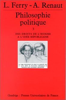 Philosophie politique. Vol. 3. Des droits de l'homme à l'idée républicaine